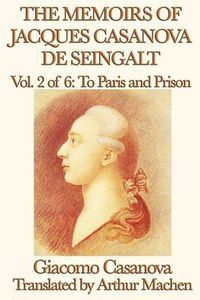 Cover image for The Memoirs of Jacques Casanova de Seingalt Vol. 2 to Paris and Prison