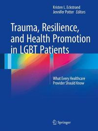 Cover image for Trauma, Resilience, and Health Promotion in LGBT Patients: What Every Healthcare Provider Should Know