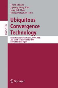 Cover image for Ubiquitous Convergence Technology: First International Conference, ICUCT 2006, Jeju Island, Korea, December 5-6, 2006, Revised Selected Papers