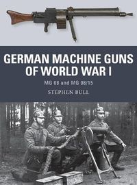 Cover image for German Machine Guns of World War I: MG 08 and MG 08/15