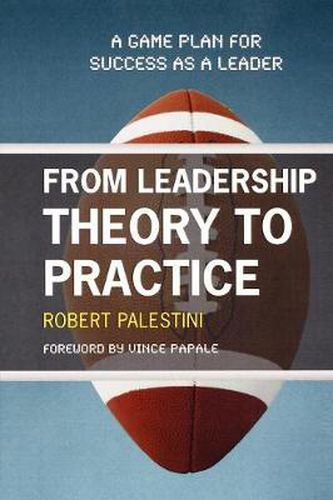 Cover image for From Leadership Theory to Practice: A Game Plan for Success as a Leader