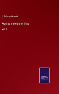 Cover image for Madras in the olden Time: Vol. II