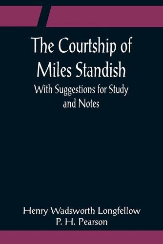 Cover image for The Courtship of Miles Standish; With Suggestions for Study and Notes