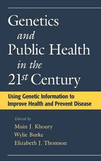 Cover image for Genetics and Public Health in the 21st Century: Using Genetic Information to Improve Health and Prevent Disease