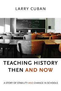 Cover image for Teaching History Then and Now: A Story of Stability and Change in Schools