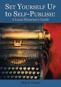 Cover image for Set Yourself Up to Self-Publish: A Local Historian's Guide