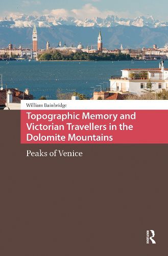 Cover image for Topographic Memory and Victorian Travellers in the Dolomite Mountains