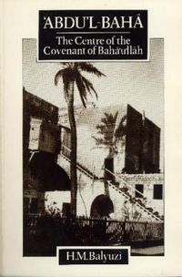 Cover image for Abdul-Baha: The Centre of the Covenant