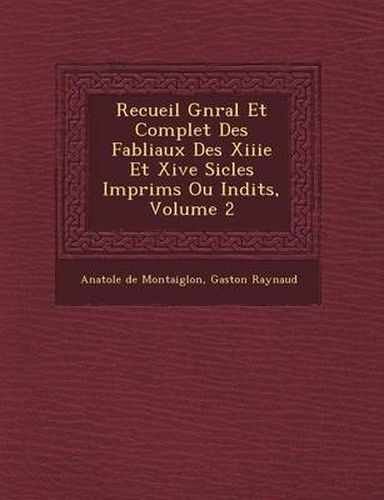 Recueil G N Ral Et Complet Des Fabliaux Des Xiiie Et Xive Si Cles Imprim S Ou in Dits, Volume 2