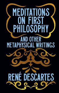 Cover image for Meditations on First Philosophy & Other Metaphysical Writings