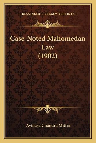 Cover image for Case-Noted Mahomedan Law (1902)