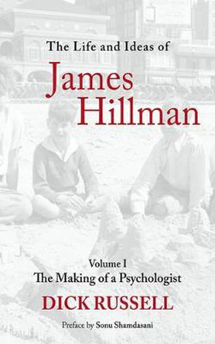 The Life and Ideas of James Hillman: The Making of a Psychologist