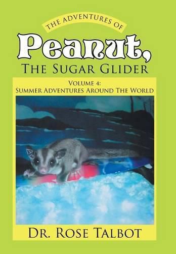 Cover image for The Adventures Of Peanut, The Sugar Glider: Volume 4: Summer Adventures Around The World