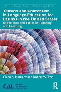 Cover image for Tension and Contention in Language Education for Latinxs in the United States: Experience and Ethics in Teaching and Learning