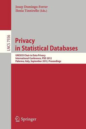 Privacy in Statistical Databases: UNESCO Chair in Data Privacy, International Conference, PSD 2012, Palermo, Italy, September 26-28, 2012, Proceedings