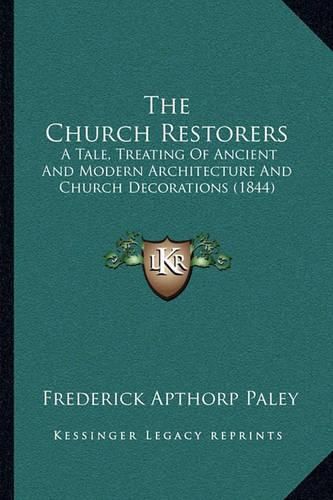 The Church Restorers: A Tale, Treating of Ancient and Modern Architecture and Church Decorations (1844)