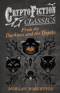 Cover image for From the Darkness and the Depths (Cryptofiction Classics)