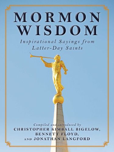 Cover image for Mormon Wisdom: Inspirational Sayings from the Church of Latter-Day Saints