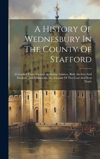 Cover image for A History Of Wednesbury In The County Of Stafford