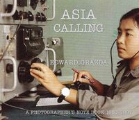 Cover image for Asia Calling: A Photographer's Notebook 1980-1997