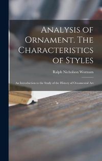 Cover image for Analysis of Ornament. The Characteristics of Styles: an Introduction to the Study of the History of Ornamental Art