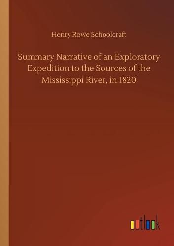 Cover image for Summary Narrative of an Exploratory Expedition to the Sources of the Mississippi River, in 1820