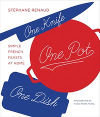 Cover image for One Knife, One Pot, One Dish: Simple French Feasts at Home