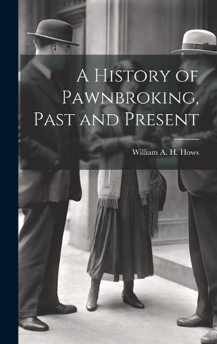 Cover image for A History of Pawnbroking, Past and Present