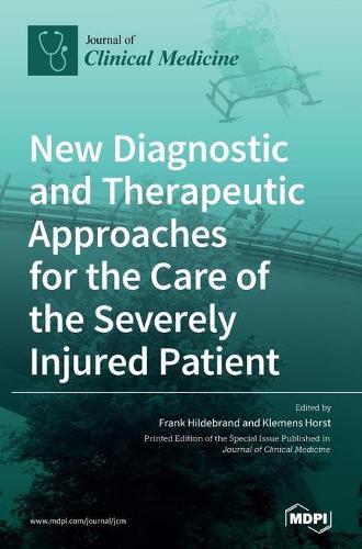 Cover image for New Diagnostic and Therapeutic Approaches for the Care of the Severely Injured Patient