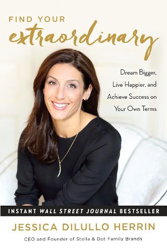 Cover image for Find Your Extraordinary: Dream Bigger, Live Happier, and Achieve Success on Your Own Terms