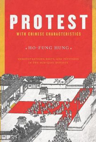 Cover image for Protest with Chinese Characteristics: Demonstrations, Riots, and Petitions in the Mid-Qing Dynasty