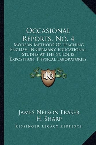 Occasional Reports, No. 4: Modern Methods of Teaching English in Germany, Educational Studies at the St. Louis Exposition, Physical Laboratories in Germany (1906)