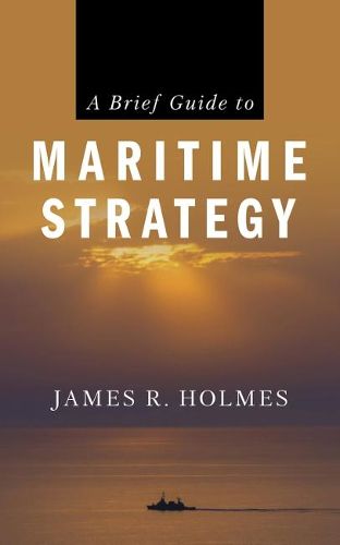 Cover image for A Brief Guide to Maritime Strategy