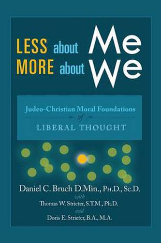 Cover image for Less about Me; More about We: Judeo-Christian Moral Foundations of Liberal Thought