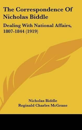 The Correspondence of Nicholas Biddle: Dealing with National Affairs, 1807-1844 (1919)