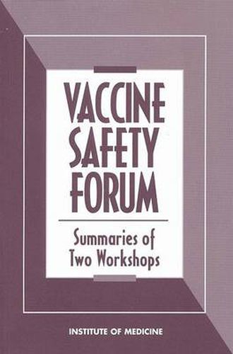 Vaccine Safety Forum: Summaries of Two Workshops