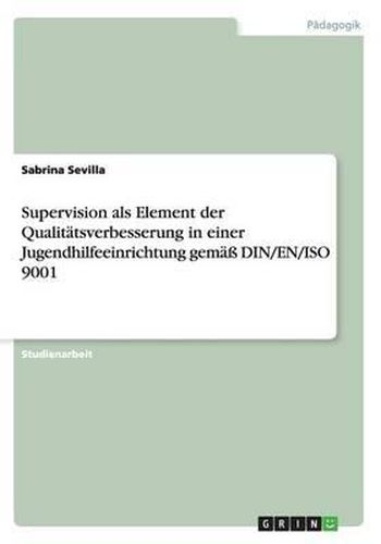 Cover image for Supervision ALS Element Der Qualitatsverbesserung in Einer Jugendhilfeeinrichtung Gemass Din/En/ISO 9001