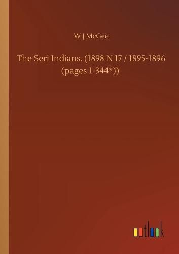 Cover image for The Seri Indians. (1898 N 17 / 1895-1896 (pages 1-344*))