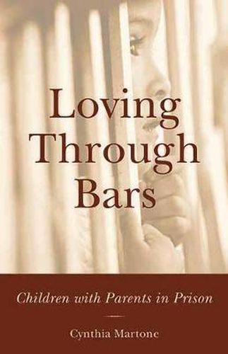 Cover image for Loving Through Bars: Children with Parents in Prison