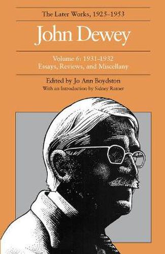 Cover image for The Collected Works of John Dewey v. 6; 1931-1932, Essays, Reviews, and Miscellany: The Later Works, 1925-1953