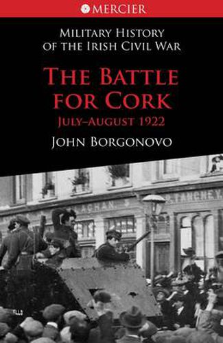 Cover image for The Battle for Cork: July-August 1922