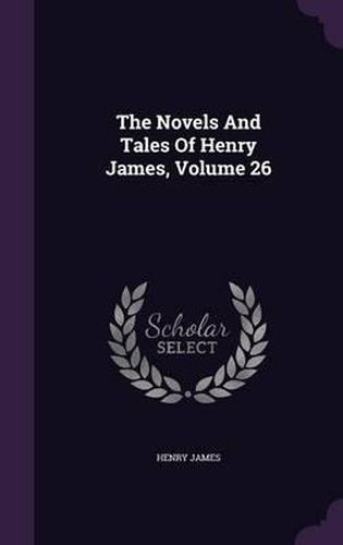 Cover image for The Novels and Tales of Henry James, Volume 26