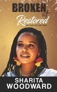 Cover image for Broken Yet Restored: My Faith Set Me Free