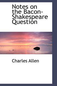 Cover image for Notes on the Bacon-Shakespeare Question