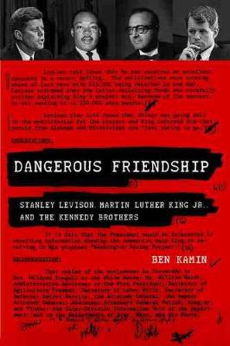 Dangerous Friendship: Stanley Levison, Martin Luther King Jr., and the Kennedy Brothers