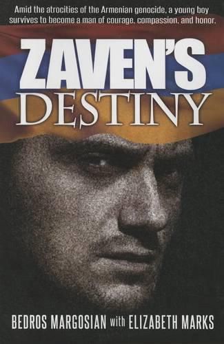 Cover image for Zavens Destiny: Amid the Artocities of the Armenian Genocide, a Young Boy Survives to Become a Man of Courage