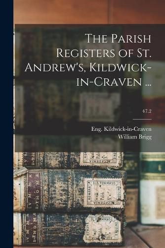 The Parish Registers of St. Andrew's, Kildwick-in-Craven ...; 47.2