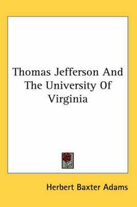 Cover image for Thomas Jefferson and the University of Virginia