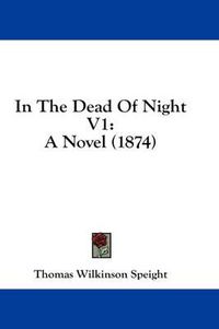 Cover image for In the Dead of Night V1: A Novel (1874)