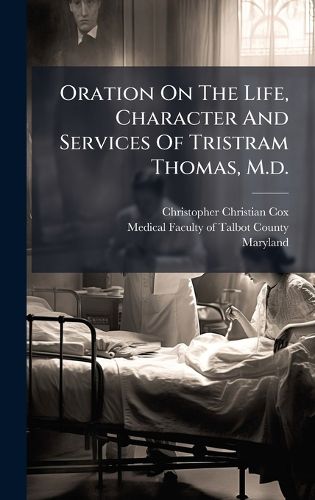 Cover image for Oration On The Life, Character And Services Of Tristram Thomas, M.d.
